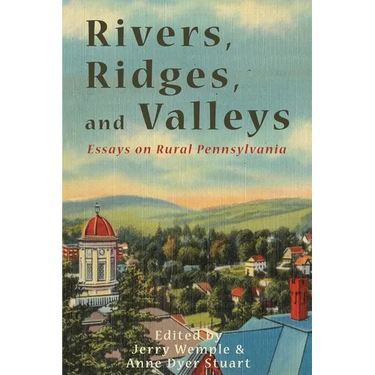 Rivers, Ridges, and Valleys: Essays on Rural Pennsylvania