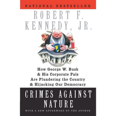 Crimes Against Nature: How George W. Bush and His Corporate Pals Are Plundering the Country and Hijacking Our Democracy