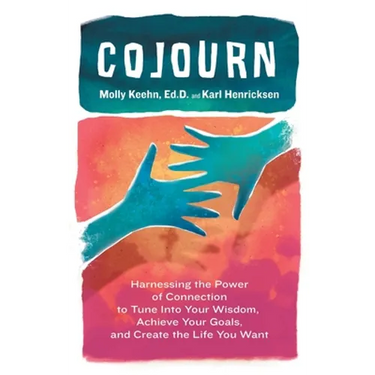CoJourn: Harnessing the Power of Connection to Tune into Your Wisdom, Achieve Your Goals, and Create the Life You Want