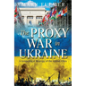 The Proxy War in Ukraine: A Geopolitical Strategy of the Global Elites
