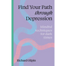 Find Your Path Through Depression: Mindful Techniques for Dark Times