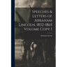 Speeches & Letters of Abraham Lincoln, 1832-1865 Volume Copy 1