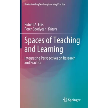 Spaces of Teaching and Learning: Integrating Perspectives on Research and Practice
