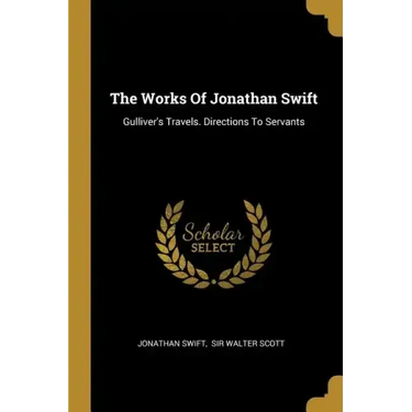 The Works Of Jonathan Swift: Gulliver's Travels. Directions To Servants