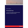 The Grand Tour: A Journey through the Netherlands, Germany, Italy and France