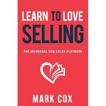 Learn to Love Selling: The Universal B2B Sales Playbook