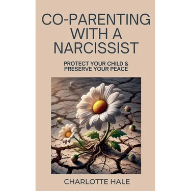Co-Parenting With A Narcissist, Protect Your Child & Preserve YourPeace