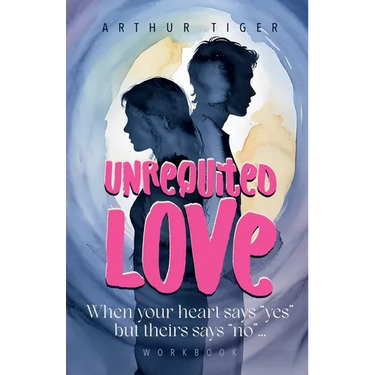 Unrequited Love: When your heart says "yes" but theirs says "no"... Workbook