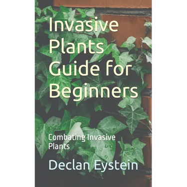 Invasive Plants Guide for Beginners: Combating Invasive Plants