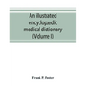 An illustrated encyclopædic medical dictionary. Being a dictionary of the technical terms used by writers on medicine and the collateral sciences, in