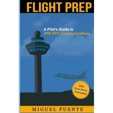 Flight Prep: A Pilot's Guide to VFR ATC Communications