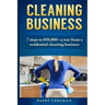 Cleaning business: 7 Steps to $50,000+ a year From a residential cleaning business