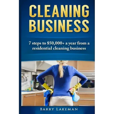 Cleaning business: 7 Steps to $50,000+ a year From a residential cleaning business