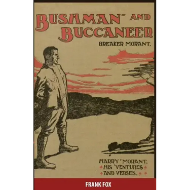 Breaker Morant - Bushman and Buccaneer: Harry Morant: His 'Ventures and Verses