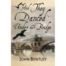 And They Danced Under The Bridge: A Novel Of 14th Century Avignon