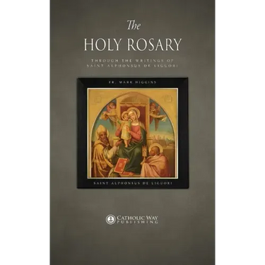 The Holy Rosary through the Writings of Saint Alphonsus de Liguori
