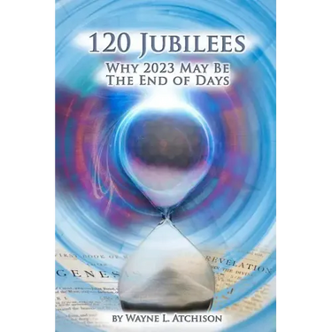 120 Jubilees: Why 2023 May Be The End Of Days