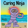 Caring Ninja: A Social Emotional Learning Book For Kids About Developing Care and Respect For Others