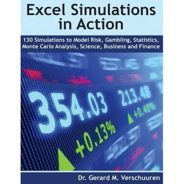 130 Excel Simulations in Action: Simulations to Model Risk, Gambling, Statistics, Monte Carlo Analysis, Science, Business and Finance