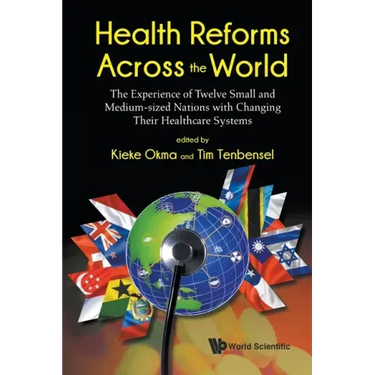 Health Reforms Across the World: The Experience of Twelve Small and Medium-Sized Nations with Changing Their Healthcare Systems
