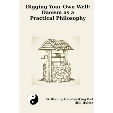 Digging Your Own Well: Daoism as a Practical Philosophy