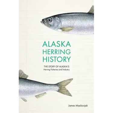 Alaska Herring History: The Story of Alaska's Herring Fisheries and Industry