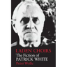 Laden Choirs: The Fiction of Patrick White