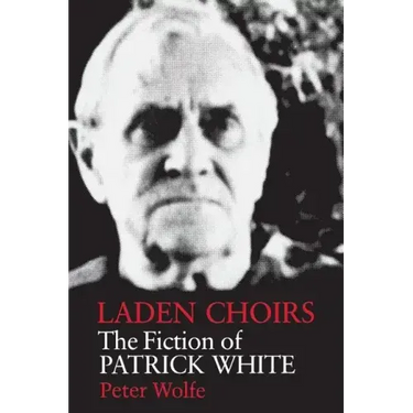Laden Choirs: The Fiction of Patrick White