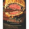 Pride and Prejudice Cookbook: Have a Ball in Your Kitchen!