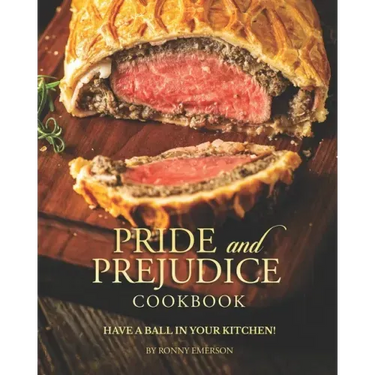 Pride and Prejudice Cookbook: Have a Ball in Your Kitchen!