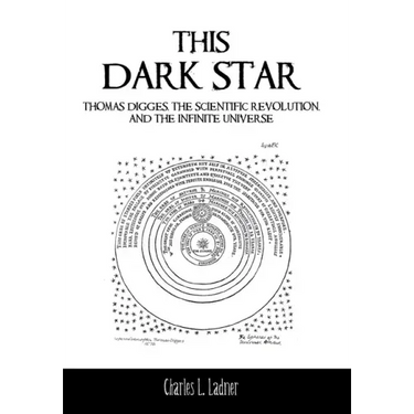 This Dark Star: Thomas Digges, the Scientific Revolution, and the Infinite Universe