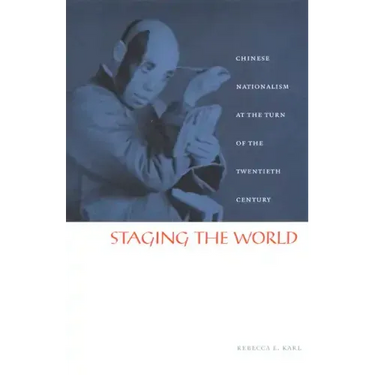 Staging the World: Chinese Nationalism at the Turn of the Twentieth Century