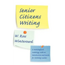 Senior Citizens Writing: A Workshop and Anthology, with an Introduction and Guide for Workshop Leaders