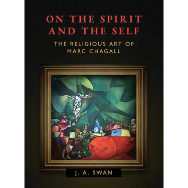On the Spirit and the Self: The Religious Art of Marc Chagall