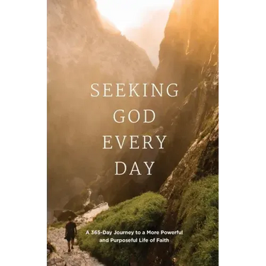 Seeking GOD Every Day: A 365-Day Journey to a More Powerful and Purposeful Life of Faith