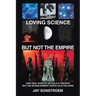 Loving Science - but Not the Empire: How Real Science Reveals a Creator but the Establishment Keeps Us in the Dark