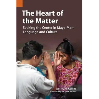 The Heart of the Matter: Seeking the Center in Maya-Mam Language and Culture