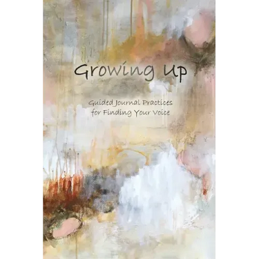 Growing Up: Guided Journal Practices for Finding Your Voice