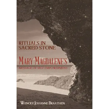 Rituals in Sacred Stone: Mary Magdalene's Message of Self Empowerment.