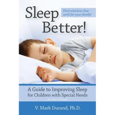 Sleep Better!: A Guide to Improving Sleep for Children with Special Needs
