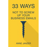 33 Ways Not to Screw Up Your Business Emails