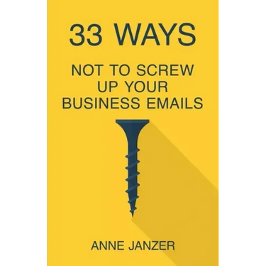 33 Ways Not to Screw Up Your Business Emails