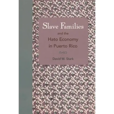 Slave Families and the Hato Economy in Puerto Rico