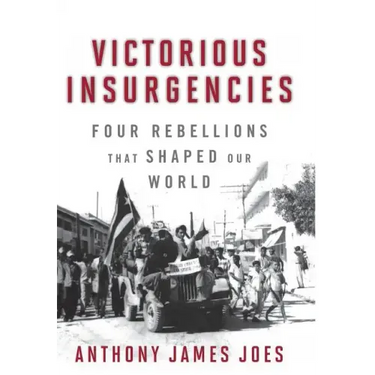 Victorious Insurgencies: Four Rebellions That Shaped Our World