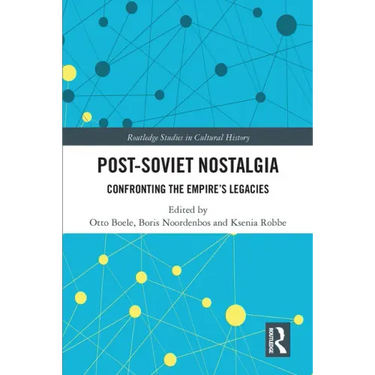 Post-Soviet Nostalgia: Confronting the Empire's Legacies