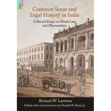 Common Sense and Legal History in India: Collected Essays on Hindu Law and Dharmasastra