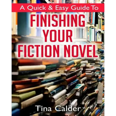 Quick & Easy Guide To Finishing Your Fiction Novel: Time to get that book on sale