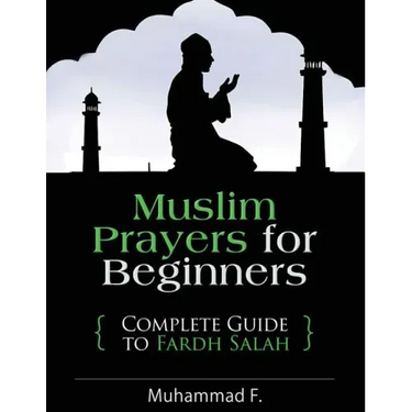 Muslim Prayers For Beginners: Complete Guide to Fardh Salah