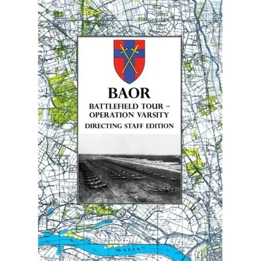 BAOR BATTLEFIELD TOUR - OPERATION VARSITY - Directing Staff Edition: Operations of XVIII United States Corps (Airborne) in Support of the Crossing of