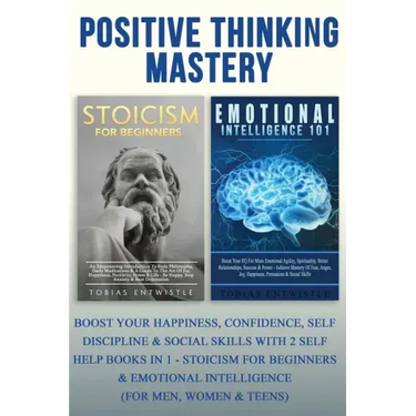 Positive Thinking Mastery: Boost Your Happiness, Confidence, Self Discipline & Social Skills With 2 Self Help Books In 1 - Stoicism For Beginners